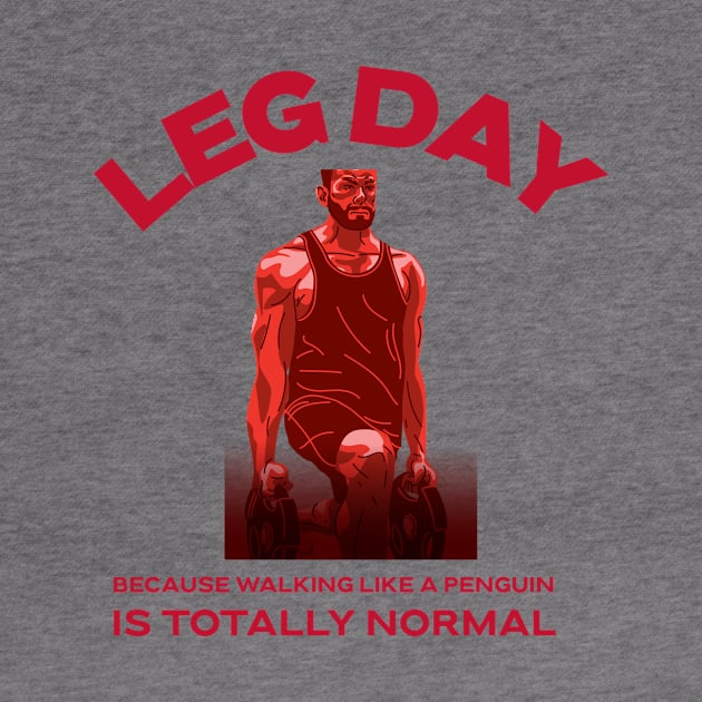 Leg Day, Because Walking Like A Penguin Is Totally Normal Weightlifting Humor by Makes by Mace